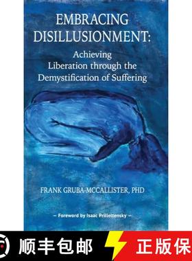预订 Embracing Disillusionment: Achieving Liberation Through the Demystification of Suffering [9781939686923]