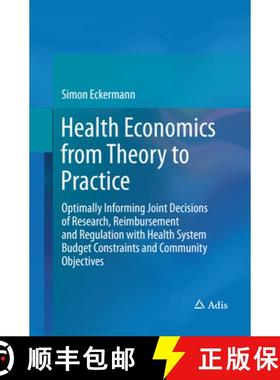 【3-4周达】Health Economics from Theory to Practice: Optimally Informing Joint Decisions of Research,... [9783319844428]