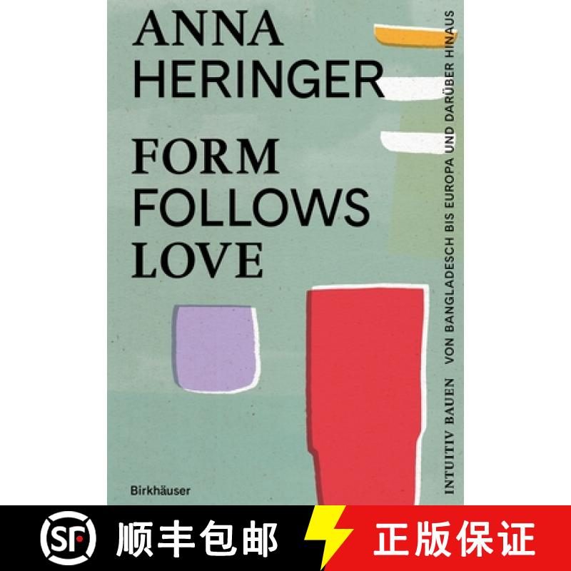 【3-4周达】Form Follows Love (Deutsche Ausgabe) : Intuitiv bauen - von Bangladesch bis Europa und dar... [9783035628531]