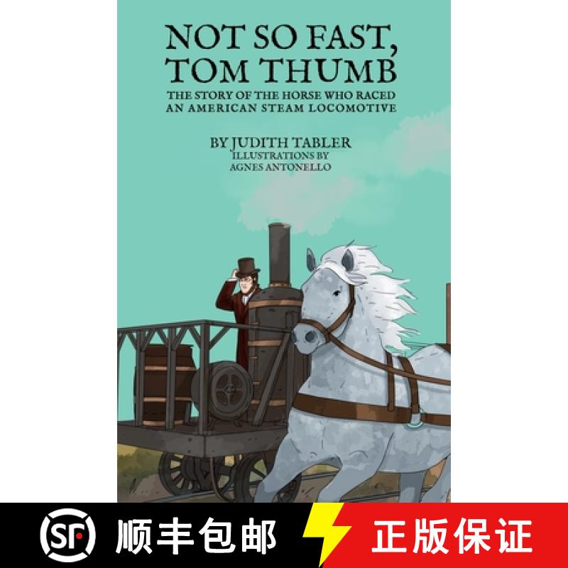 预订 Not So Fast, Tom Thumb: The story of the horse who raced an American steam locomotive [9781956019940]
