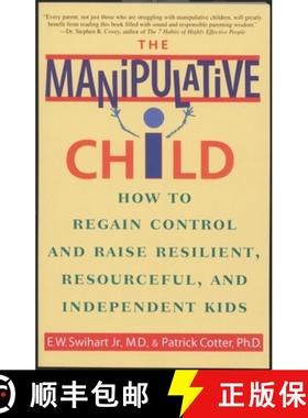 预订 The Manipulative Child: How to Regain Control and Raise Resilient, Resourceful, and Independent ... [9780553379495]