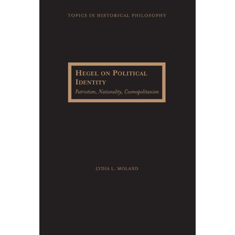 【4周达】Hegel on Political Identity: Patriotism, Nationality, Cosmopolitanism [9780810128576]