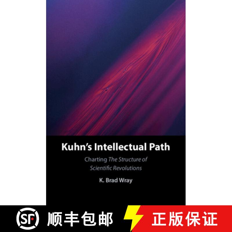【3-4周达】Kuhn's Intellectual Path: Charting The Structure of Scientific Revolutions [9781316512173]