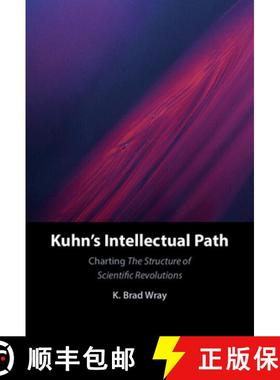 【3-4周达】Kuhn's Intellectual Path: Charting The Structure of Scientific Revolutions [9781316512173]
