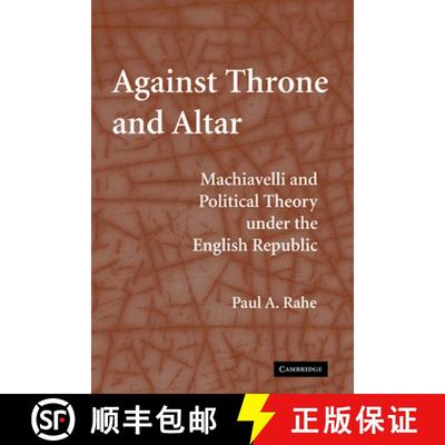 【3-4周达】Against Throne and Altar: Machiavelli and Political Theory Under the English Republic [9780521883900]
