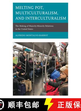 预订 Melting Pot, Multiculturalism, and Interculturalism : The Making of Majority-Minority Relations ... [9781498591454]