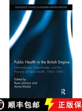 【3-4周达】Public Health in the British Empire: Intermediaries, Subordinates, and the Practice of Pub... [9781032927312]