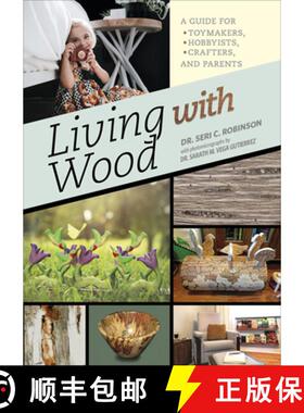 【3-4周达】精装 Living with Wood: A Guide for Toymakers, Hobbyists, Crafters and Parents: A Guide for... [9780764359354]