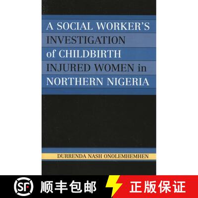 【3-4周达】A Social Worker's Investigation of Childbirth Injured Women in Northern Nigeria [9780761830832]