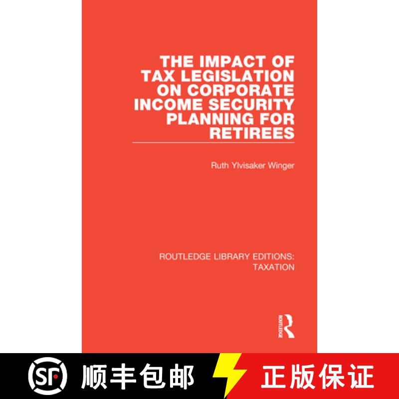 【3-4周达】The Impact of Tax Legislation on Corporate Income Security Planning for Retirees [9781138591400]