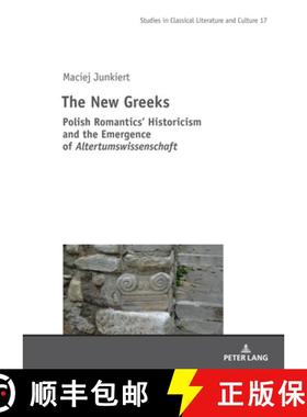 【3-4周达】The New Greeks : Polish Romantics' Historicism and the Emergence of Altertumswissenschaft [9783631906323]
