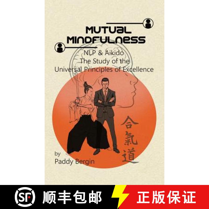 【2-3周达】Mutual Mindfulness: NLP & AIKIDO, The study of the Universal Principles of Excellence [9781527223370]