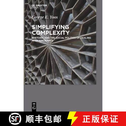 【3-4周达】精装 Simplifying Complexity: Rhetoric and the Social Politics of Dealing with Ignorance [9783110450569]