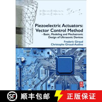 【3-4周达】Piezoelectric Actuators: Vector Control Method: Basic, Modeling and Mechatronic Design of ... [9780128141861]