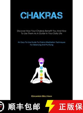 预订 Chakras: Discover How Your Chakras Benefit You And How To Use Them As A Guide In Your Daily Life... [9781837875429]