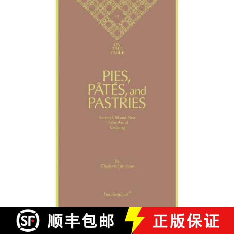 【3-4周达】Charlotte Birnbaum - on the Table Pies, Pates and Pastries Secrets Old and New of the Art ... [9783943365313]