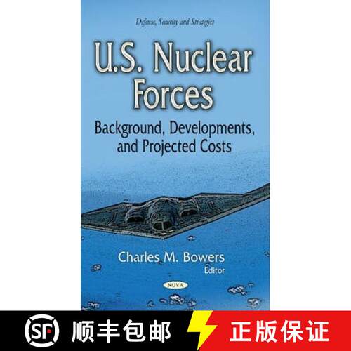 【3-4周达】精装 U.S. Nuclear Forces: Background, Developments, and Projected Costs [9781631178399]