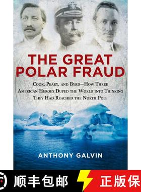 【3-4周达】The Great Polar Fraud: Cook, Peary, and Byrd?How Three American Heroes Duped the World int... [9781629145044]