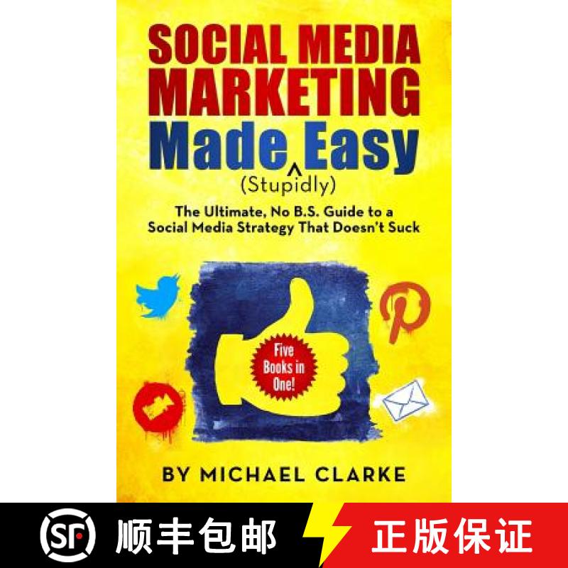 预订 Social Media Marketing Made (Stupidly) Easy: The Ultimate NO B.S. Guide to a Social Media Strate... [9780990501305]