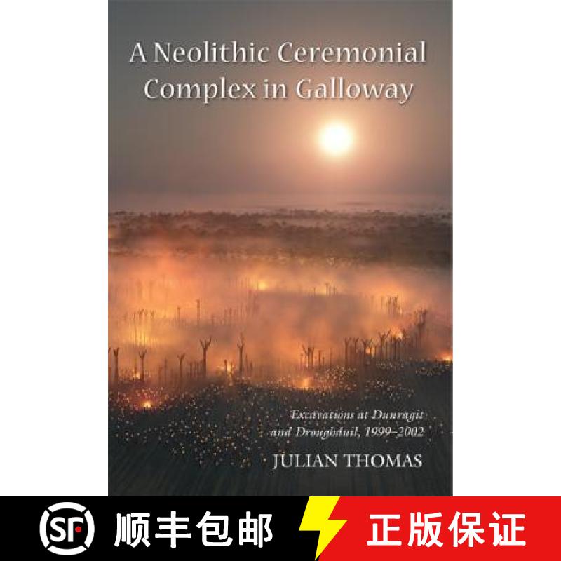 【3-4周达】A Neolithic Ceremonial Complex in Galloway: Excavations at Dunragit and Droughduil, 1999-2002 [9781782979708]