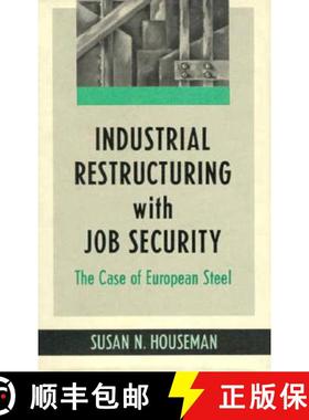【3-4周达】Industrial Restructuring with Job Security: The Case of European Steel: The Case of Europe... [9780674451759]