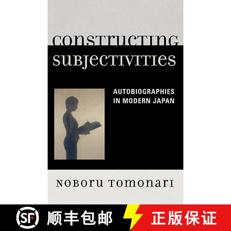 预订 Constructing Subjectivities : Autobiographies in Modern Japan [9780739117163]