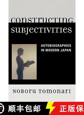 预订 Constructing Subjectivities : Autobiographies in Modern Japan [9780739117163]