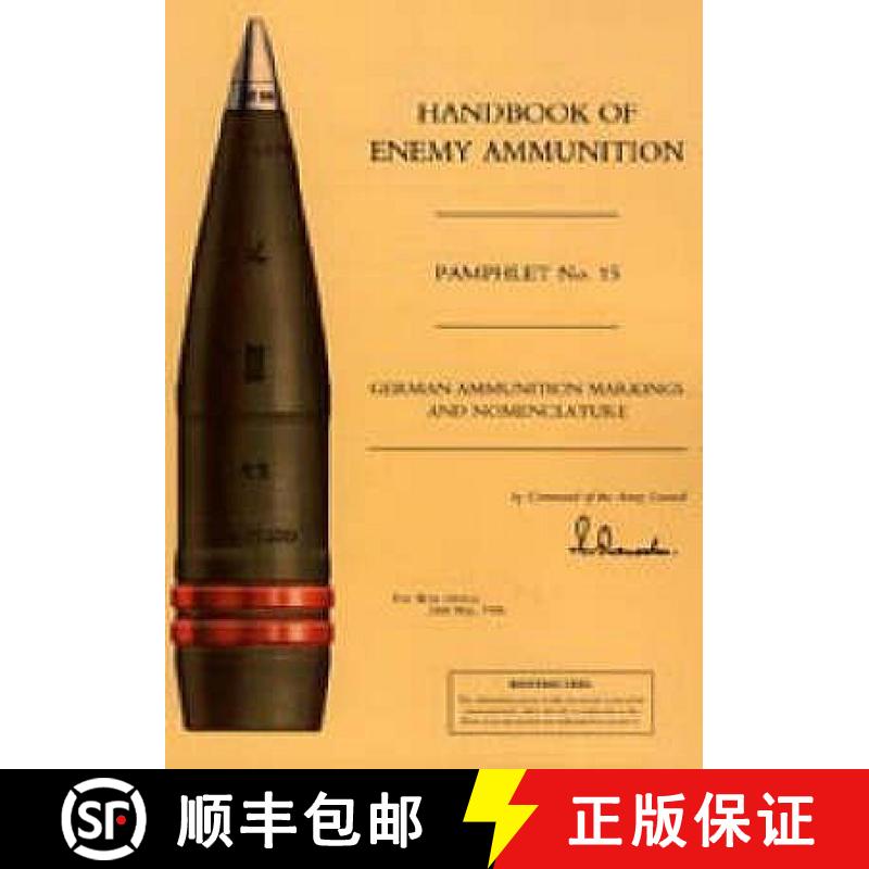 【3-4周达】HANDBOOK OF ENEMY AMMUNITION: War Office Pamphlet No 15;  German Ammunition Markings and N... [9781843424031]