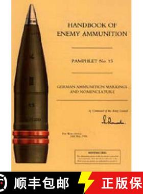 【3-4周达】HANDBOOK OF ENEMY AMMUNITION: War Office Pamphlet No 15;  German Ammunition Markings and N... [9781843424031]