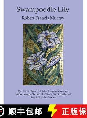 【3-4周达】Swampoodle Lily: The Jesuit Church of Saint Aloysius Gonzaga. Reflections on Some of Its T... [9780999557297]