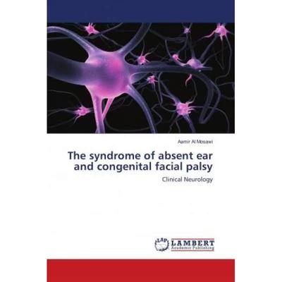 【4周达】The syndrome of absent ear and congenital facial palsy [9786139956852]