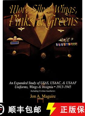 【3-4周达】More Silver Wings, Pinks and Greens: An Expanded Study of USAS, USAAC, and USAAF Uniforms,... [9780764300912]