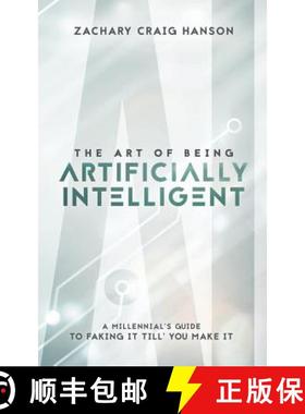 预订 The Art of Being Artificially Intelligent: A Millennial's Guide to Faking It Till You Make It [9781641110570]