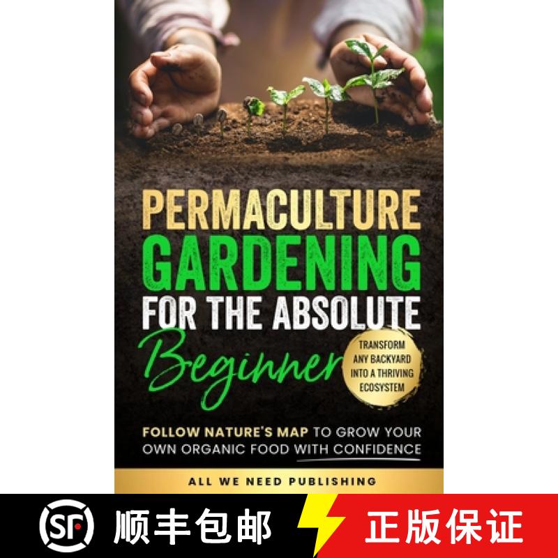 【2-3周达】Permaculture Gardening for the Absolute Beginner: Follow Nature's Map to Grow Your Own Org... [9781962344012]