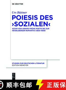 预订 Poiesis Des 'Sozialen': Achim Von Arnims Frühe Poetik Bis Zur Heidelberger Romantik (1800-1808) [9783110709148]