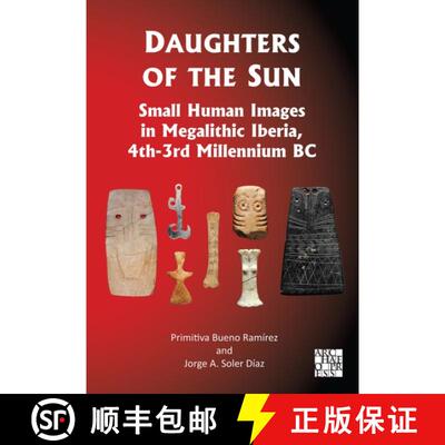 【3-4周达】Daughters of the Sun: Small Human Images in Megalithic Iberia, 4th-3rd Millennium BC [9781805831372]
