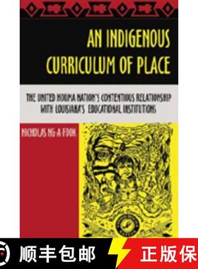 预订 An Indigenous Curriculum of Place : The United Houma Nation's Contentious Relationship with Loui... [9781433100147]