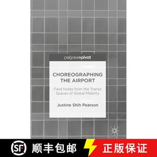 【3-4周达】Choreographing the Airport : Field Notes from the Transit Spaces of Global Mobility (1st e... [9783319695716]