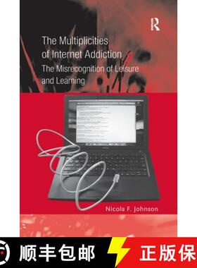 【3-4周达】The Multiplicities of Internet Addiction: The Misrecognition of Leisure and Learning [9781138255036]