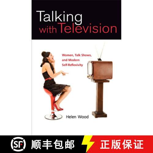 【3-4周达】Talking with Television: Women, Talk Shows, and Modern Self-Reflexivity [9780252076022]
