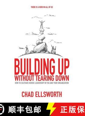 【3-4周达】Building Up Without Tearing Down: How to Cultivate Heroic Leadership in You and Your Organ... [9781947937291]