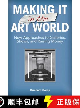 【3-4周达】Making It in the Art World: New Approaches to Galleries, Shows, and Raising Money [9781581158687]