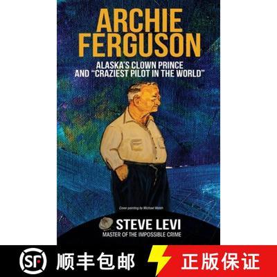 【3-4周达】Archie Ferguson: Alaska's Clown Prince and Craziest Pilot in the World [9781637470466]