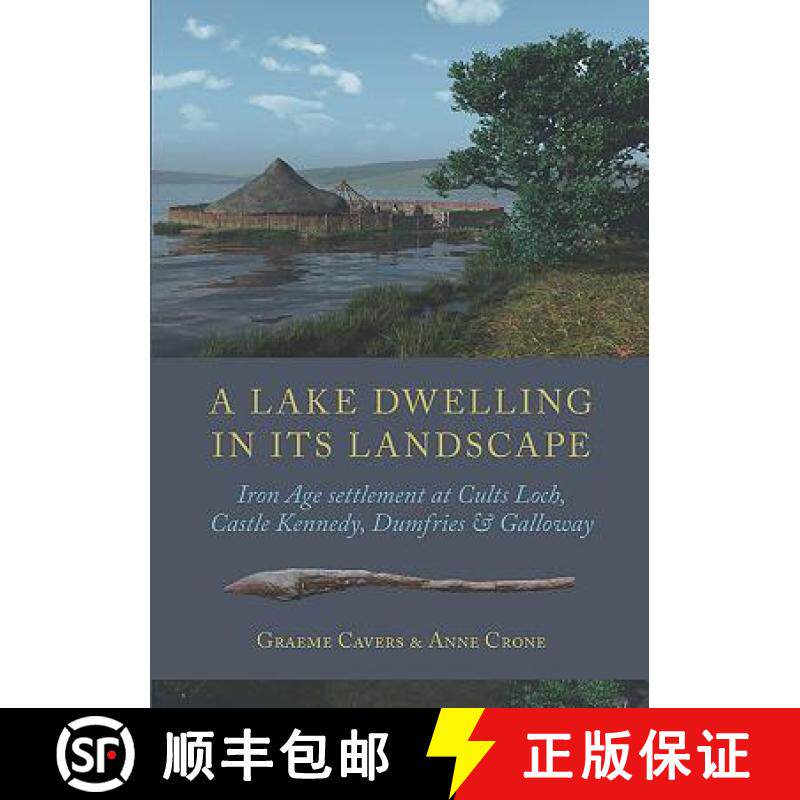 【3-4周达】A Lake Dwelling in Its Landscape: Iron Age Settlement at Cults Loch, Castle Kennedy, Dumfr... [9781785703737]
