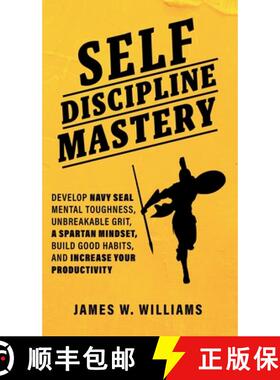 【3-4周达】Self-discipline Mastery: Develop Navy Seal Mental Toughness, Unbreakable Grit, Spartan Min... [9781953036360]