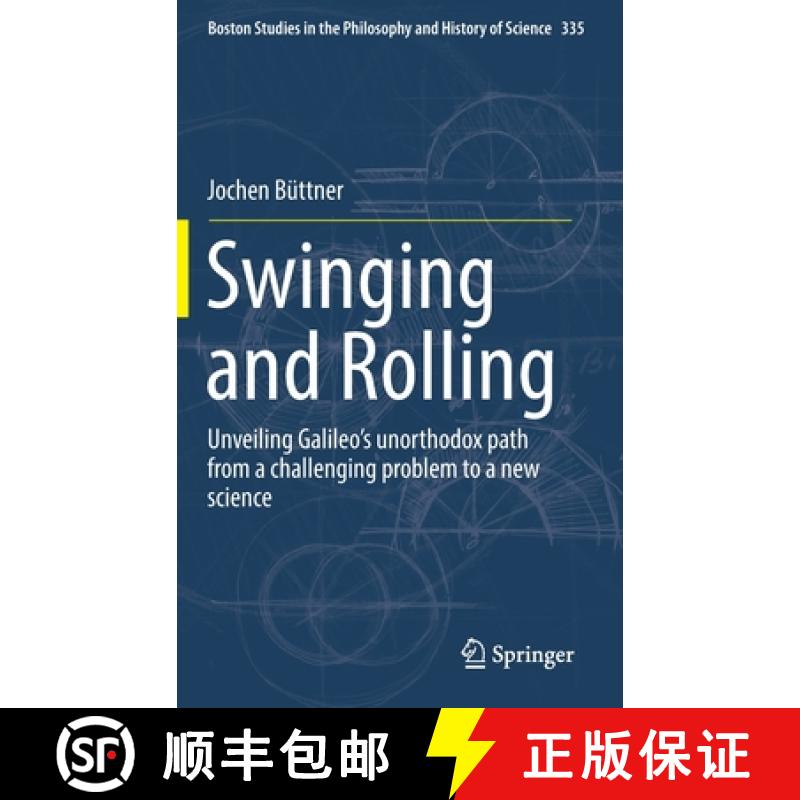 【2-3周达】Swinging and Rolling : Unveiling Galileo's unorthodox path from a challenging problem to a... [9789402415926]