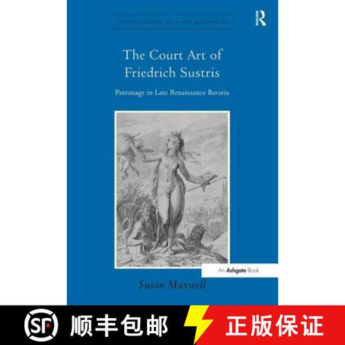 【3-4周达】精装 The Court Art of Friedrich Sustris: Patronage in Late Renaissance Bavaria [9780754668879]