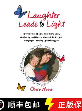 【3-4周达】Laughter Leads to Light: 19 True Tales of How a Mother's Love, Authority, and Humor Create... [9781716678844]