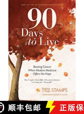预订 90 Days to Live: Beating Cancer When Modern Medicine Offers No Hope [9780999372210]