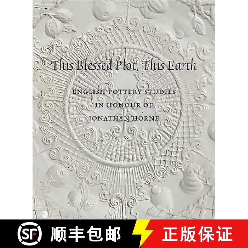 【3-4周达】This Blessed Plot, This Earth: English Pottery Studies in Honour of Jonathan Horne [9781907372094]